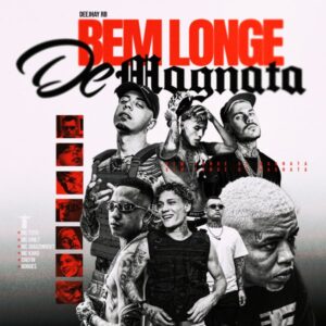 MC Tuto, MC Vine7, MC Joãozinho VT, Borges, MC Kako e Chefin - Bem Longe de Magnata (Deejhay RB)