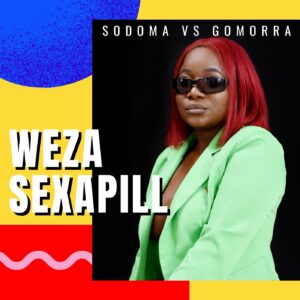 Weza SEXAPILL - Sodoma vs Gomorra