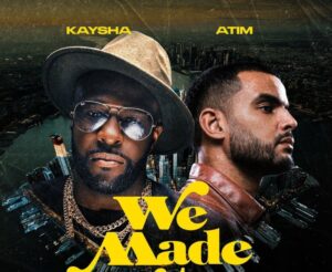Kaysha x Atim - We Made It 