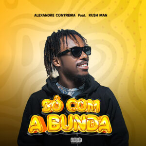 Alexandre Contreira Feat. Kush Man - Só com a Bunda