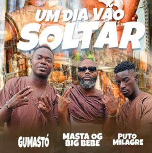 Gumastó - Um Dia Vão Soltar (feat. Puto Milagre & Masta)