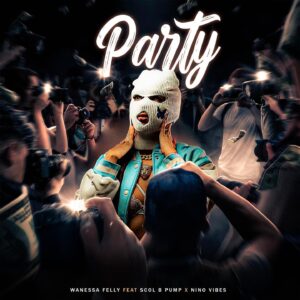 Wanessa Felly x Scol B Pump x Nino Vibes - Party