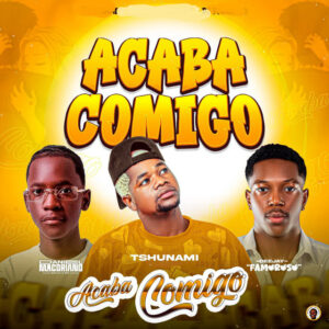 Tsunami - Acaba Comigo (feat. Daniel Macoriano & Dj Famoroso)