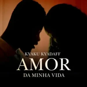 Kyaku Kyadaff - Amor da Minha Vida