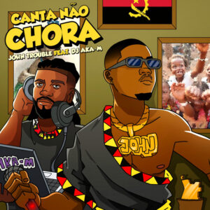 John trouble ft. Dj Aka M - Canta Não Chora