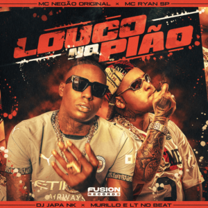 MC Negão Original & MC Ryan SP – Louco No Pião