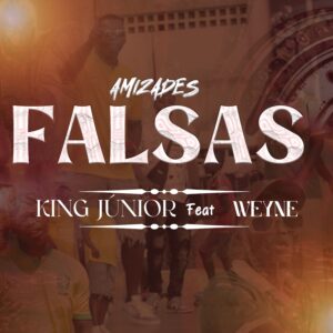 King Júnior Feat Weyne - Amizades Falsas