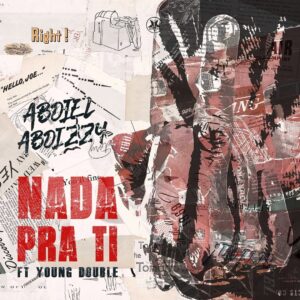 Abdiel Abdizzy x Young Double - Nada Pra Ti