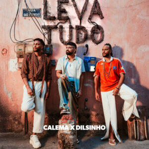 Calema, Dilsinho - Leva Tudo