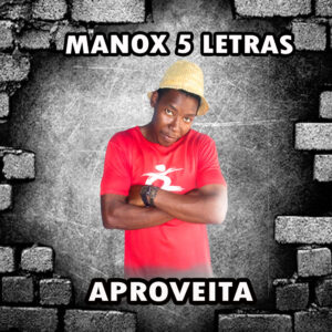 Manox 5 Letra - Aproveita (Prod. DJ Bocaloca)