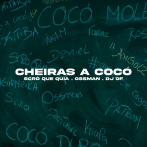 Scro Que Cuia x Ossman Idrisse x DJ OF - Cheiras a Cocó
