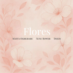 Masta feat. Xuxu Bower & Deezy - Flores