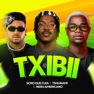 Scro Q Cuia x Tshunami x Nerú Americano - Txibii