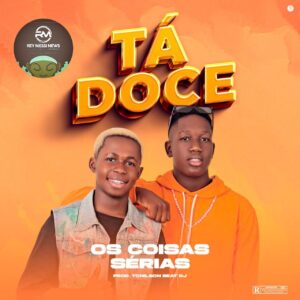 Os Coisas Sérias - Tá Doce (Prod. Tonilson Beat Dj)