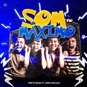 Preto Boda x John Melaço - Som No Máximo (Prod By DJ Kila Faz O Work)