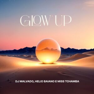 DJ Malvado X Helio Baiano X Miss Tchamba - Glow Up (Extended)