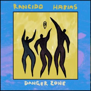 Rancido, Habias - Danger Zone