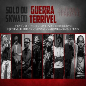 DEEZY - GUERRA TERRÍVEL (FT. YOUNG K, LAYLIZZY, THEMISTERDRIVER, DJOVEM, LURHANY, TSUNAMI, VADO MKA)