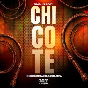 King Defofera x Tilson Tilsera - Chicote (Prod. DJ KillaBoy)