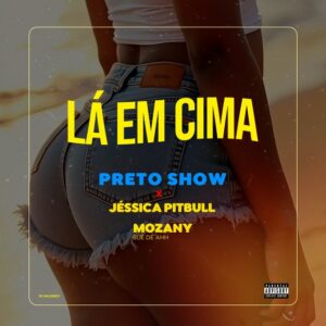 Preto Show x Jessica Pitbull x Mozany - Lá Em Baixo / Lá Em Cima