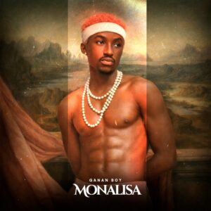 Ganan Boy - Monalisa (Ft. T-djay)