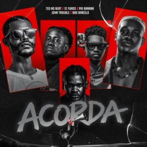 Teo No Beat, 12Furos, John Trouble, Pai Banana, Badibanzelo - Acorda