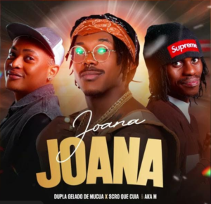 Dupla Gelado de Mucua x Scro Que Cuia - Joana Joana (feat Aka M)