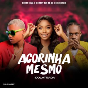 Delma Silva x Mozany e D´Benilson - Agorinha mesmo (Prod.Dj Kalisboy)