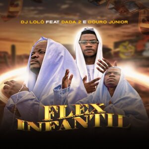 Dj Loló feat. Dada 2 & Douro Júnior - Flex Infantil