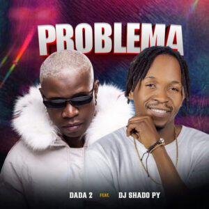 Dada 2, Dj Shado Py - Problema