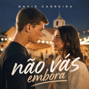David Carreira - NÃO VÁS EMBORA